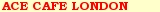 ACE CAFE LONDON �E�H�b�`